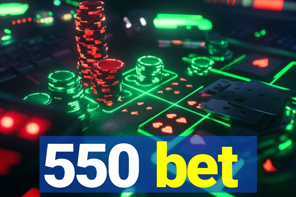 550 bet